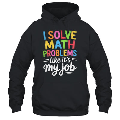 I Solve Math Problems Like It's My Job Funny Teacher Retro Shirt & Hoodie | teecentury