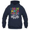 I Solve Math Problems Like It's My Job Funny Teacher Retro Shirt & Hoodie | teecentury