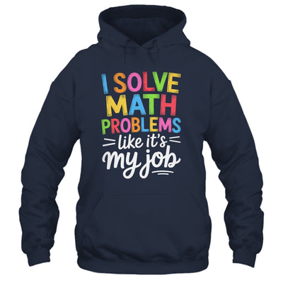 I Solve Math Problems Like It's My Job Funny Teacher Retro Shirt & Hoodie | teecentury