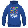 I Solve Math Problems Like It's My Job Funny Teacher Retro Shirt & Hoodie | teecentury