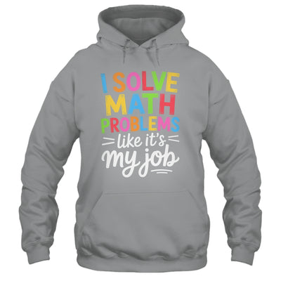 I Solve Math Problems Like It's My Job Funny Teacher Retro Shirt & Hoodie | teecentury