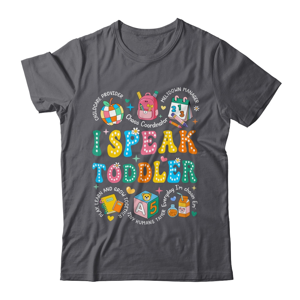 I Speak Toddler Teacher Pre K Back To School Happy First Day Shirt & Hoodie | teecentury
