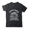 I Stopped Farming To Be Here Funny Farmer Design Vintage Shirt & Hoodie | teecentury