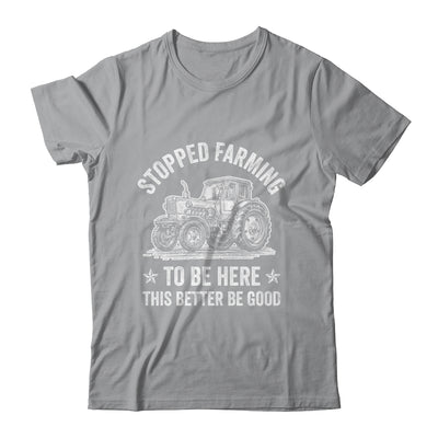 I Stopped Farming To Be Here Funny Farmer Design Vintage Shirt & Hoodie | teecentury