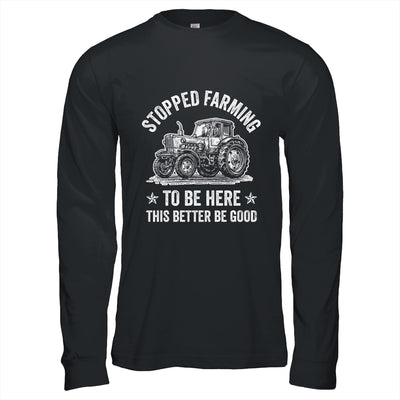 I Stopped Farming To Be Here Funny Farmer Design Vintage Shirt & Hoodie | teecentury
