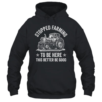 I Stopped Farming To Be Here Funny Farmer Design Vintage Shirt & Hoodie | teecentury