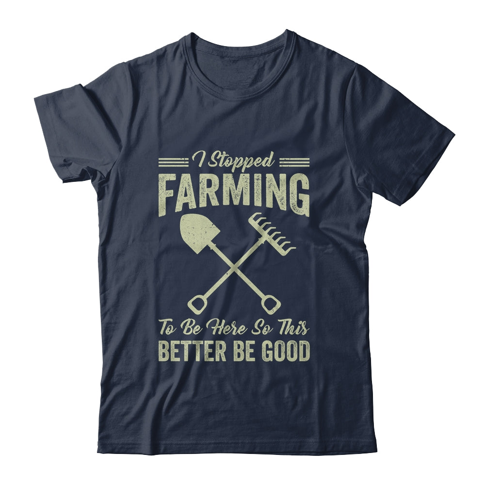 I Stopped Farming To Be Here Funny Farmer For Men Women Shirt & Tank Top | teecentury
