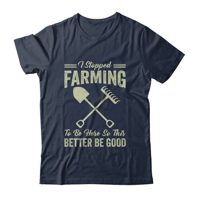 I Stopped Farming To Be Here Funny Farmer For Men Women Shirt & Tank Top | teecentury