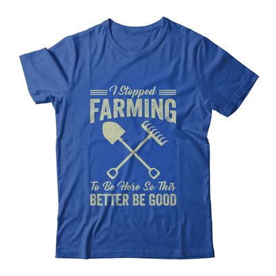 I Stopped Farming To Be Here Funny Farmer For Men Women Shirt & Tank Top | teecentury