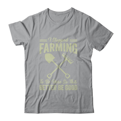 I Stopped Farming To Be Here Funny Farmer For Men Women Shirt & Tank Top | teecentury