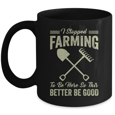 I Stopped Farming To Be Here Funny Farmer For Men Women Mug | teecentury