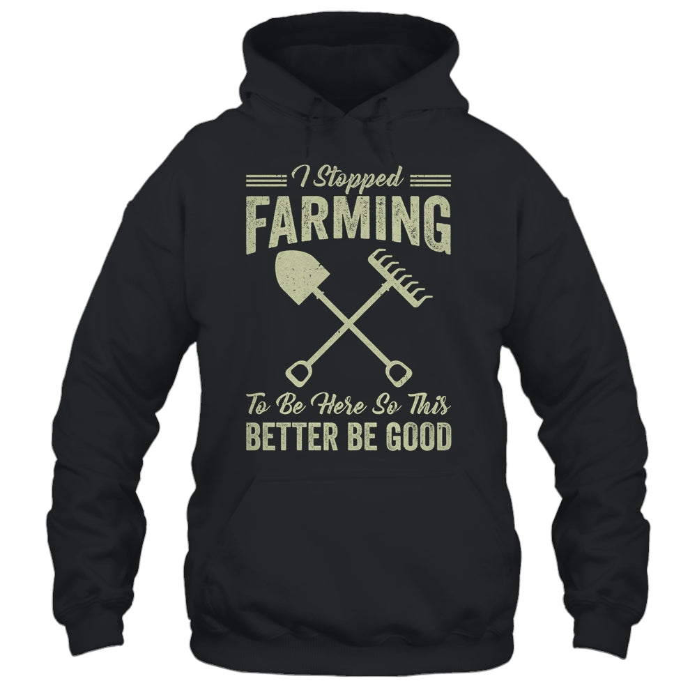 I Stopped Farming To Be Here Funny Farmer For Men Women Shirt & Tank Top | teecentury