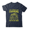 I Stopped Farming To Be Here So This Better Be Good Funny Shirt & Tank Top | teecentury