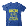 I Stopped Farming To Be Here So This Better Be Good Funny Shirt & Tank Top | teecentury
