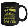 I Stopped Farming To Be Here So This Better Be Good Funny Mug | teecentury