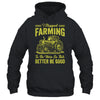 I Stopped Farming To Be Here So This Better Be Good Funny Shirt & Tank Top | teecentury