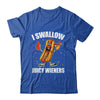 I Swallow Juicy Wieners Funny Joke Sarcastic Adult Humor Shirt & Tank Top | teecentury