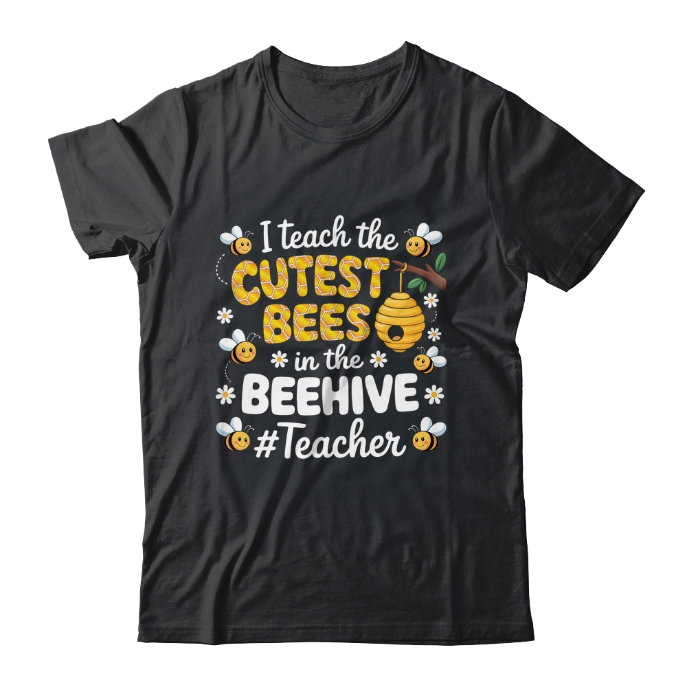 I Teach The Cutest Bees In The Beehive Teacher For Men Women Shirt & Hoodie | teecentury