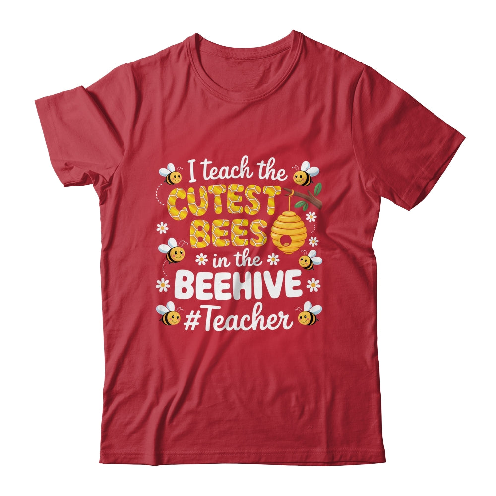 I Teach The Cutest Bees In The Beehive Teacher For Men Women Shirt & Hoodie | teecentury