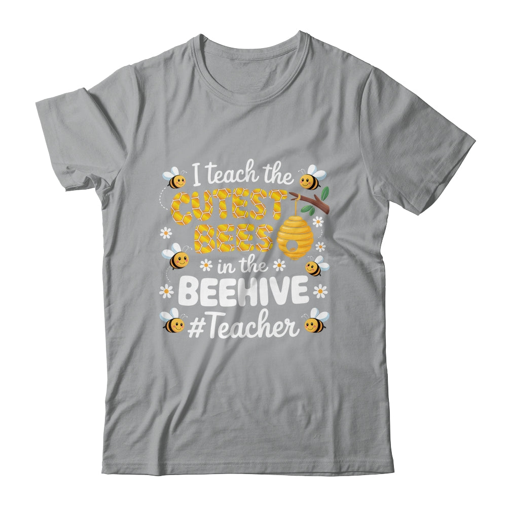 I Teach The Cutest Bees In The Beehive Teacher For Men Women Shirt & Hoodie | teecentury