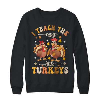 I Teach The Cutest Little Turkeys Thanksgiving Teacher Cool Shirt & Sweatshirt | teecentury