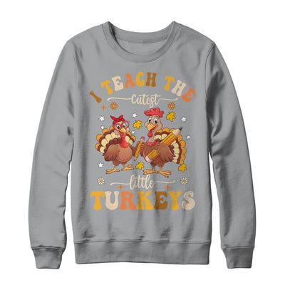 I Teach The Cutest Little Turkeys Thanksgiving Teacher Cool Shirt & Sweatshirt | teecentury