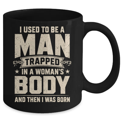 I Used To Be A Man Trapped In A Woman'S Body Then I Was Born Mug | teecentury