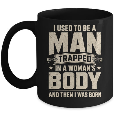 I Used To Be A Man Trapped In A Woman'S Body Then I Was Born Mug | teecentury