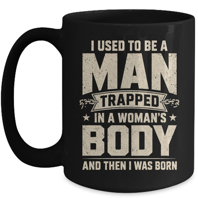 I Used To Be A Man Trapped In A Woman'S Body Then I Was Born Mug | teecentury