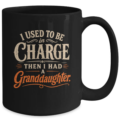 I Used To Be In Charge Then I Had A Granddaughter Grandpa Mug | teecentury
