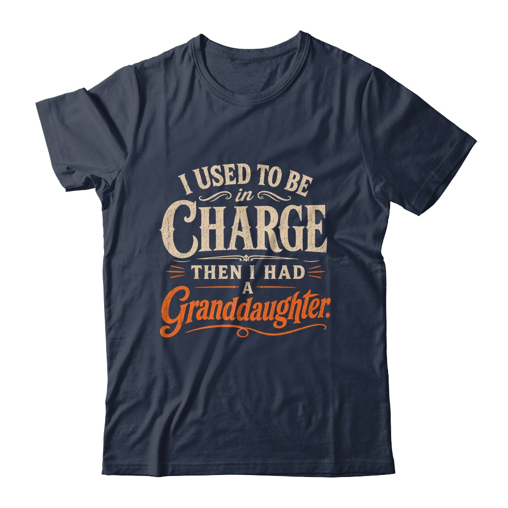 I Used To Be In Charge Then I Had A Granddaughter Grandpa Shirt & Hoodie | teecentury