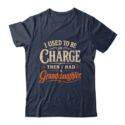 I Used To Be In Charge Then I Had A Granddaughter Grandpa Shirt & Hoodie | teecentury