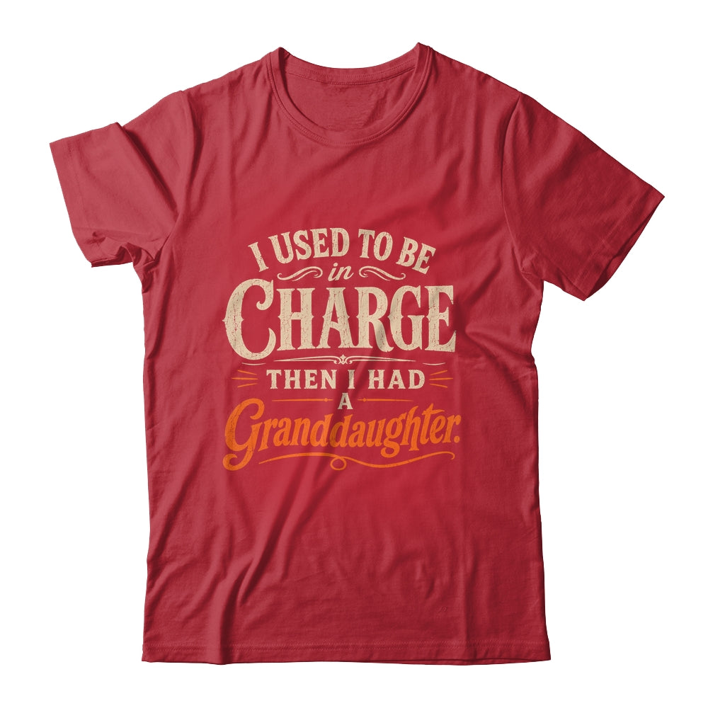 I Used To Be In Charge Then I Had A Granddaughter Grandpa Shirt & Hoodie | teecentury