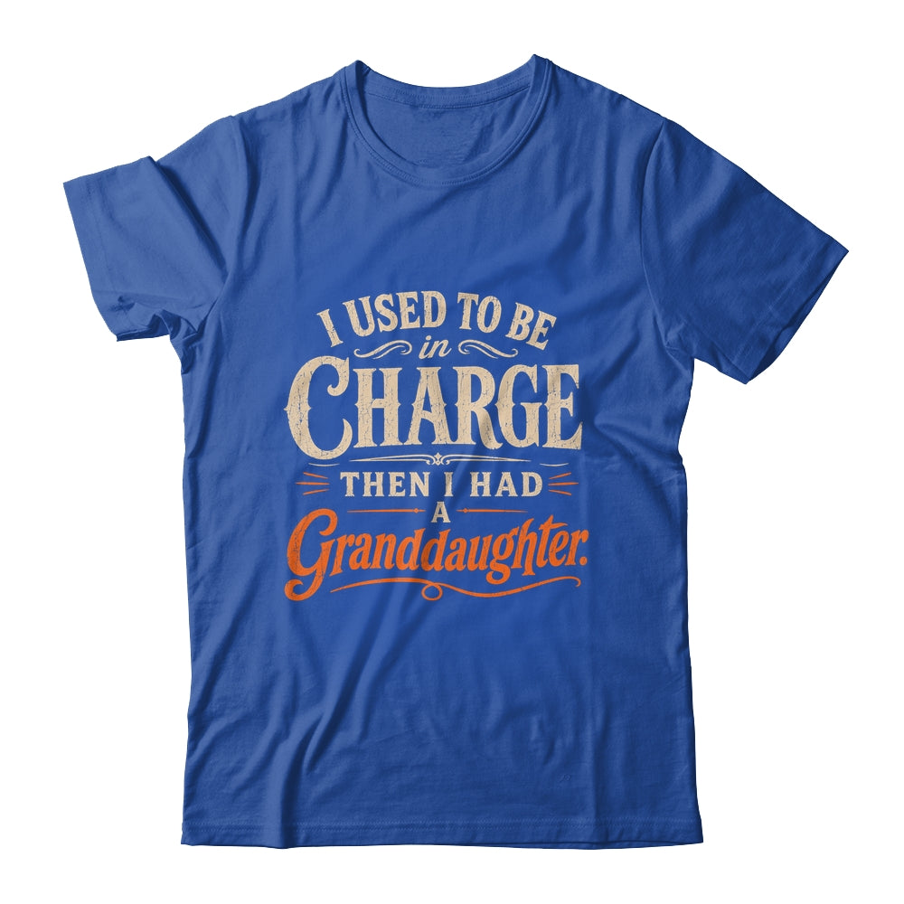 I Used To Be In Charge Then I Had A Granddaughter Grandpa Shirt & Hoodie | teecentury