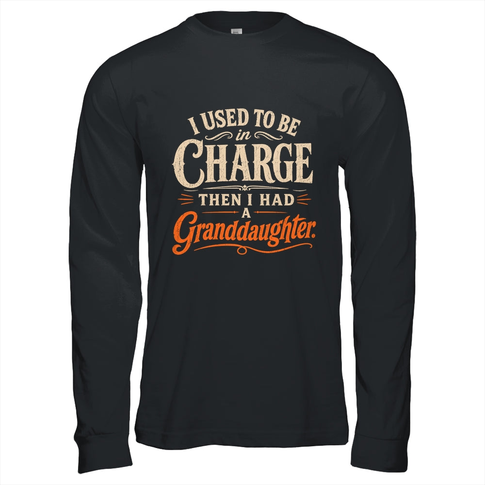 I Used To Be In Charge Then I Had A Granddaughter Grandpa Shirt & Hoodie | teecentury