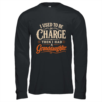 I Used To Be In Charge Then I Had A Granddaughter Grandpa Shirt & Hoodie | teecentury