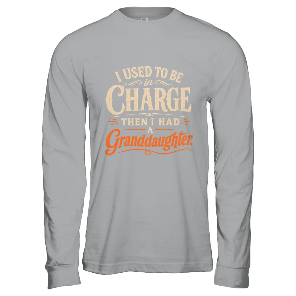 I Used To Be In Charge Then I Had A Granddaughter Grandpa Shirt & Hoodie | teecentury