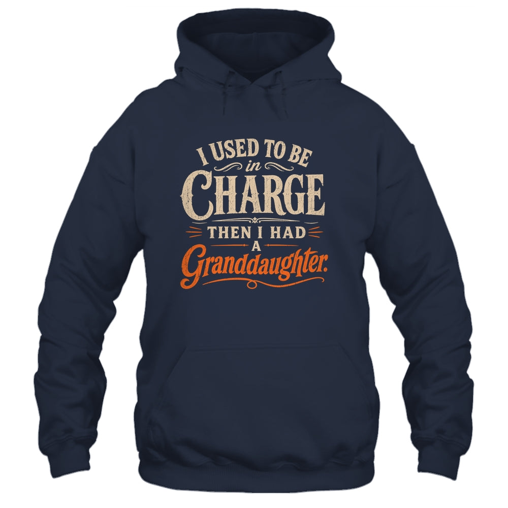 I Used To Be In Charge Then I Had A Granddaughter Grandpa Shirt & Hoodie | teecentury