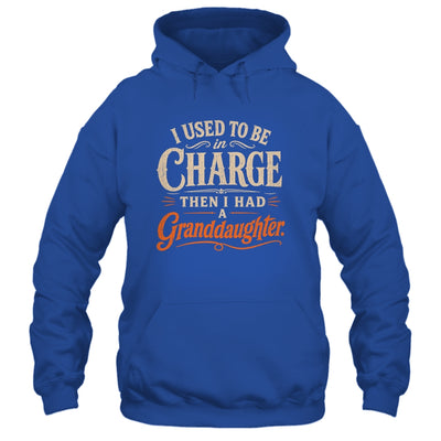 I Used To Be In Charge Then I Had A Granddaughter Grandpa Shirt & Hoodie | teecentury