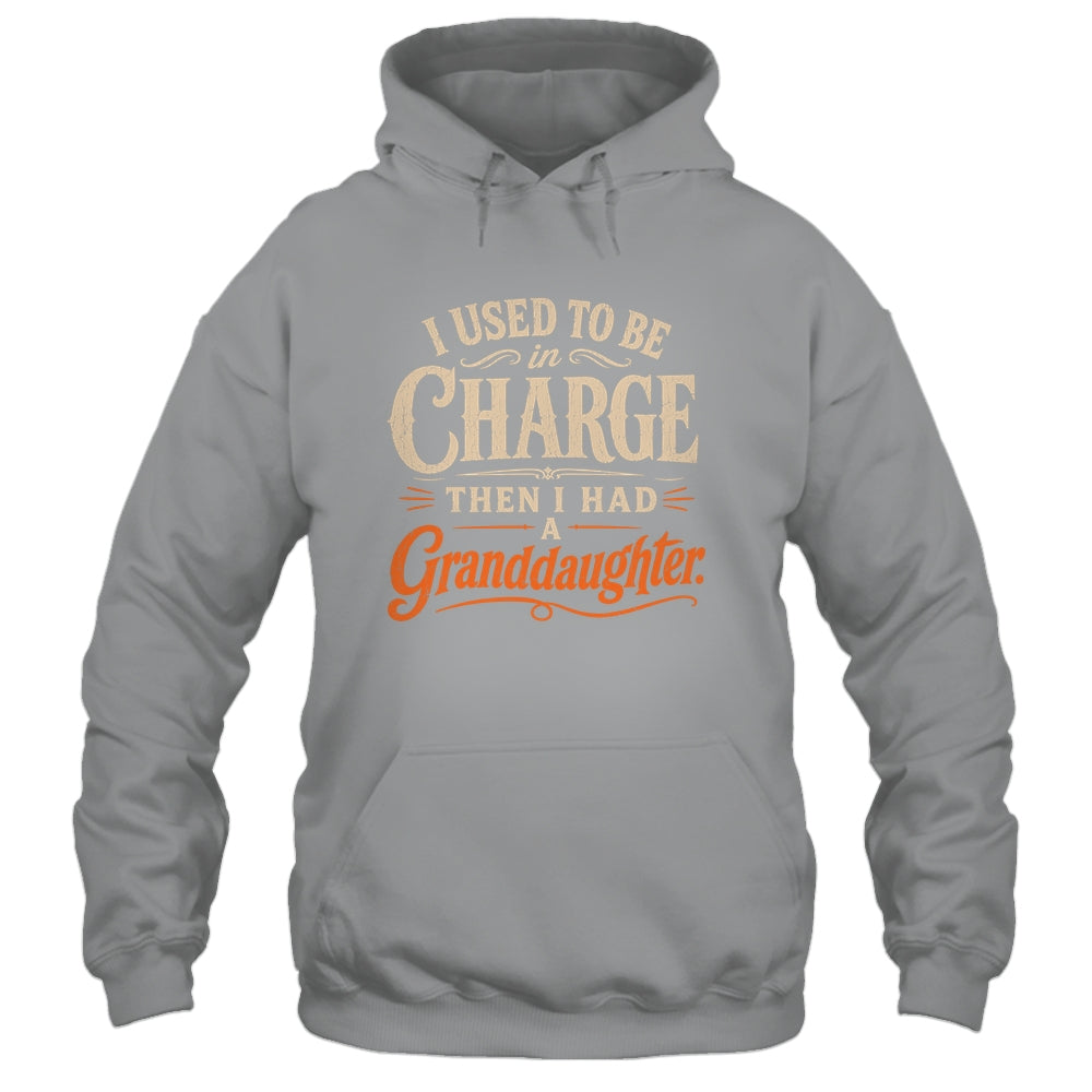 I Used To Be In Charge Then I Had A Granddaughter Grandpa Shirt & Hoodie | teecentury