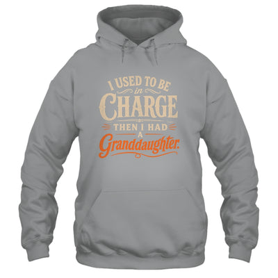 I Used To Be In Charge Then I Had A Granddaughter Grandpa Shirt & Hoodie | teecentury