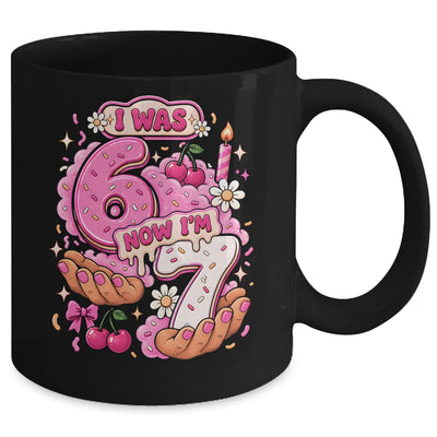 I Was 6 Now I'm 7 7Th Birthday 6 7 Birthday Girls Mug | teecentury