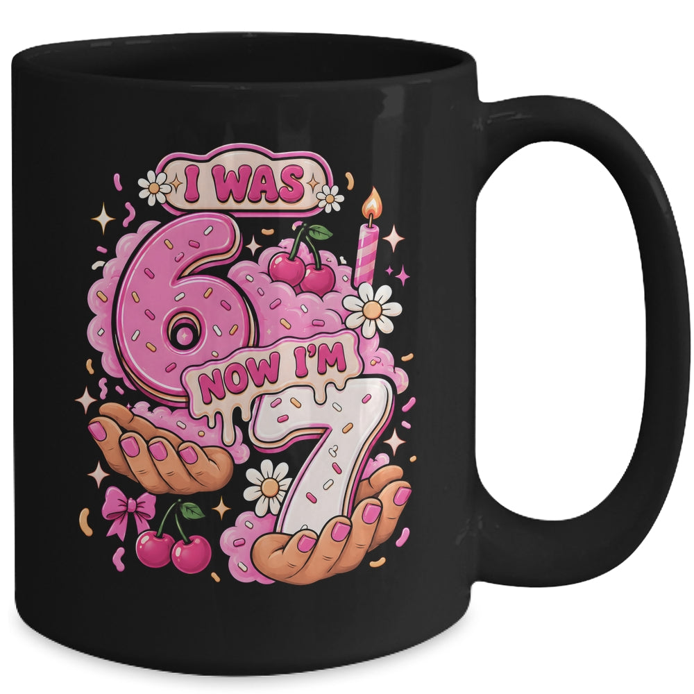 I Was 6 Now I'm 7 7Th Birthday 6 7 Birthday Girls Mug | teecentury