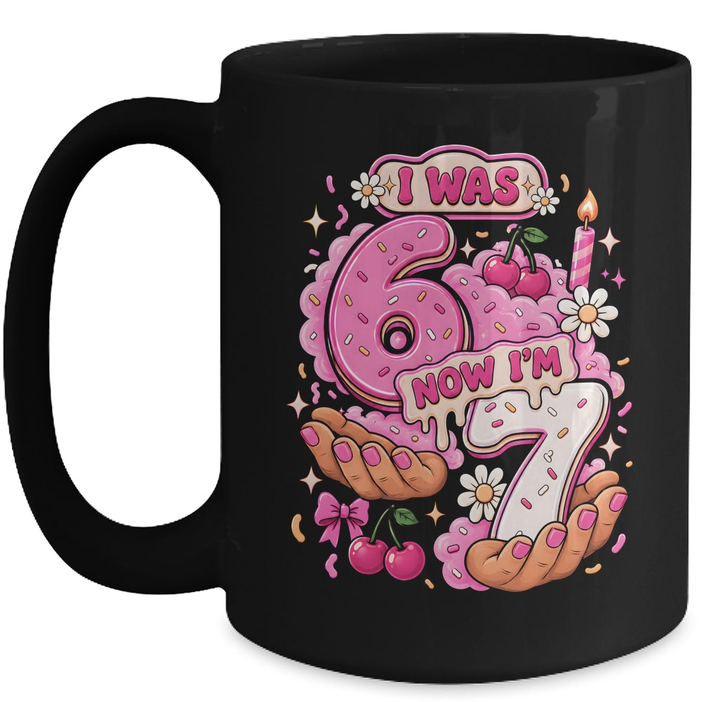 I Was 6 Now I'm 7 7Th Birthday 6 7 Birthday Girls Mug | teecentury