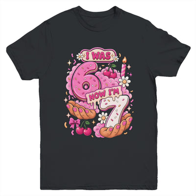 I Was 6 Now I'm 7 7Th Birthday 6 7 Birthday Girls Youth Shirt | teecentury