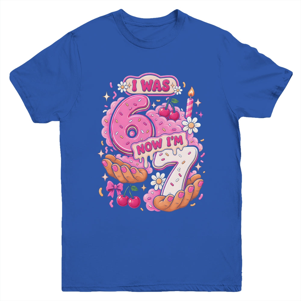 I Was 6 Now I'm 7 7Th Birthday 6 7 Birthday Girls Youth Shirt | teecentury