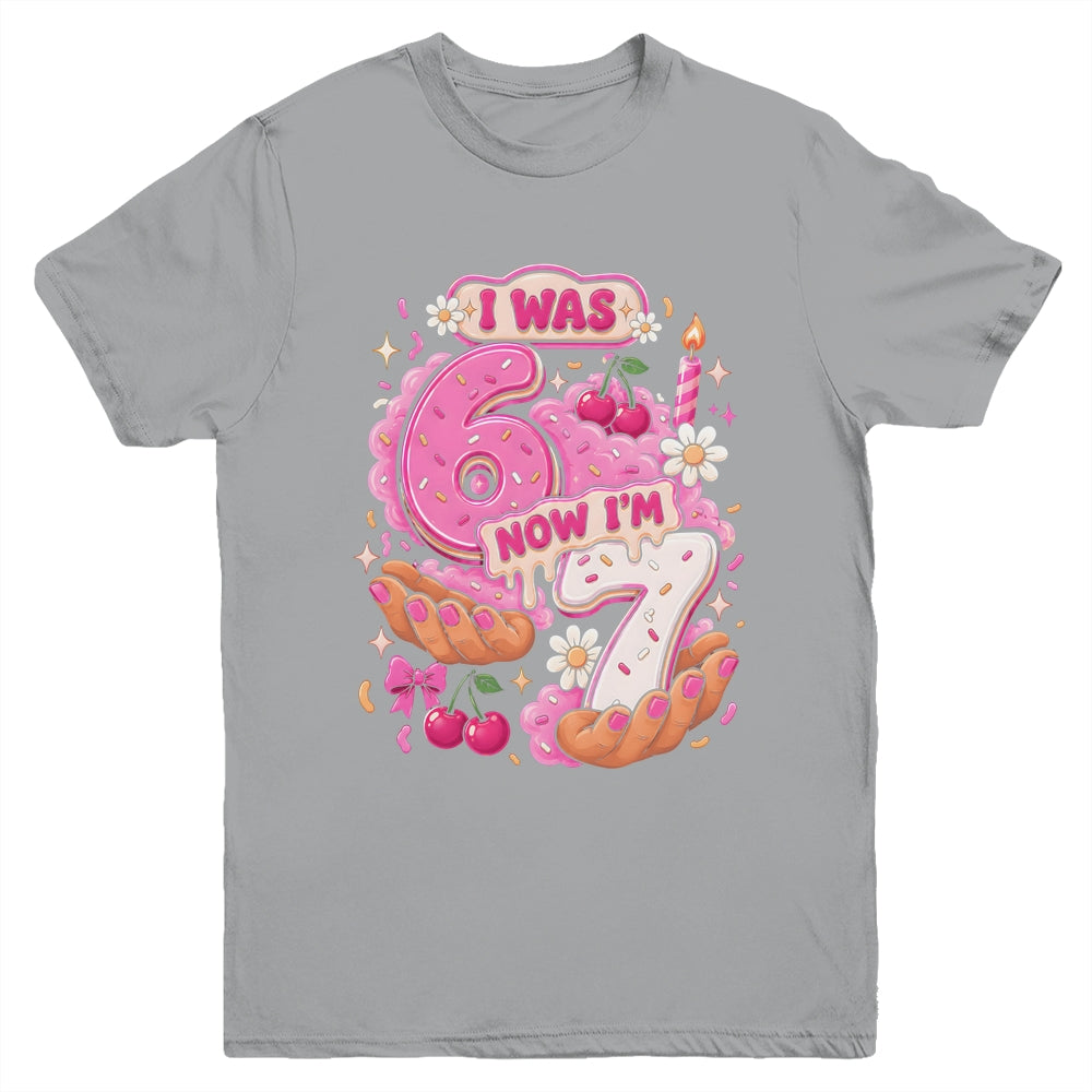 I Was 6 Now I'm 7 7Th Birthday 6 7 Birthday Girls Youth Shirt | teecentury