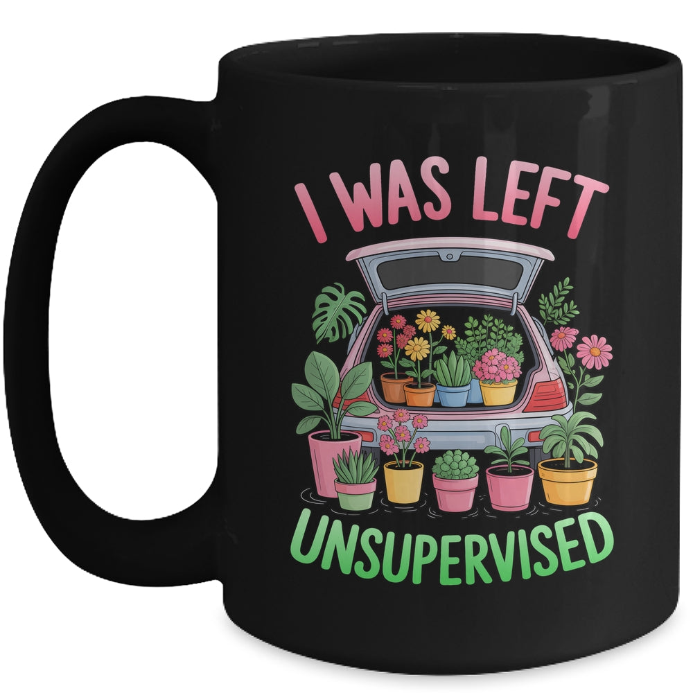 I Was Left Unsupervised Funny Gardening Moms And Dads Mug | teecentury