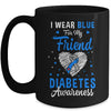 I Wear Blue For My Friend Type 1 Diabetes Awareness Month Warrior Mug | teecentury