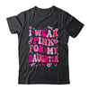I Wear Pink For My Daughter Breast Cancer Awareness Support Groovy Shirt & Hoodie | teecentury